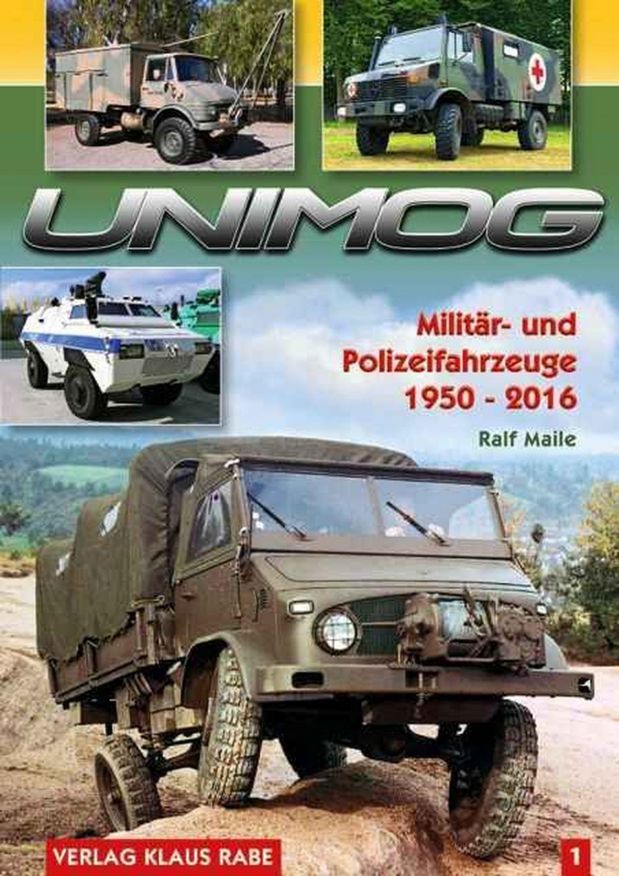 Unimog - Militär und Polizeifahrzeuge 1950 bis 2016 - Band 1