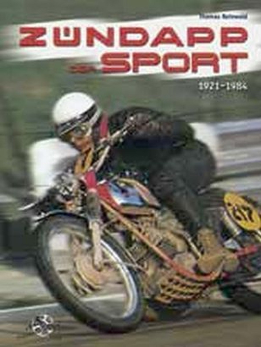 Zündapp - Der Sport von 1921 bis 1984