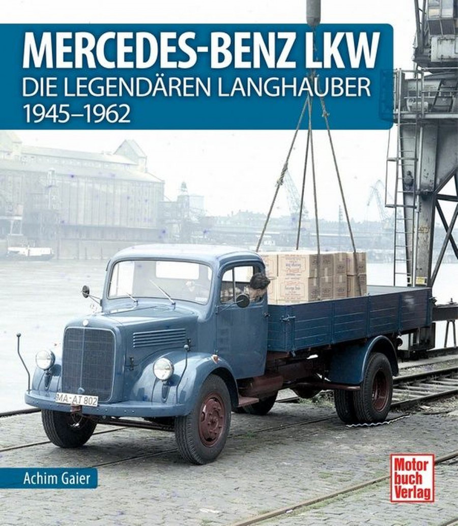 Mercedes-Benz LKW - Die legendären Langhauber 1945-1962