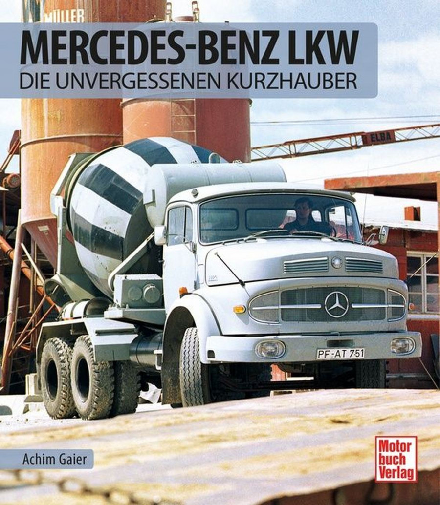 Mercedes-Benz LKW - Die unvergessenen Kurzhauber