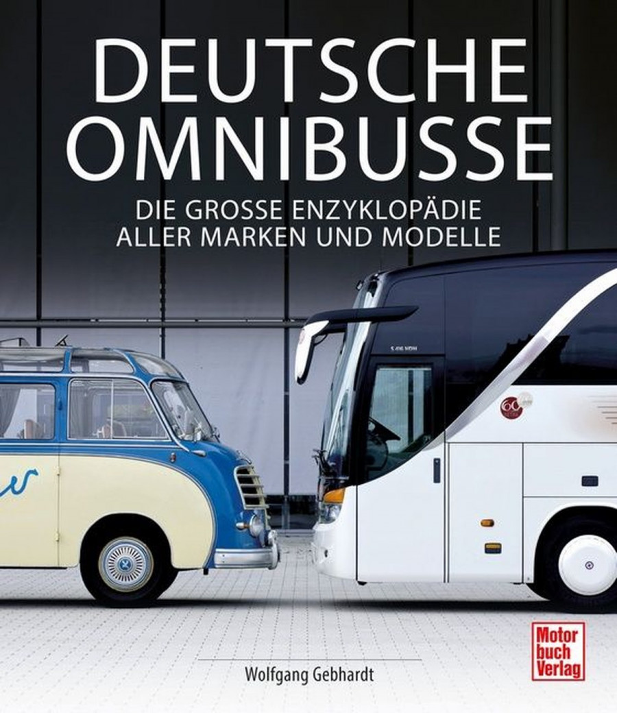Deutsche Omnibusse - Die Große Enzyklopädie aller Marken und Modelle