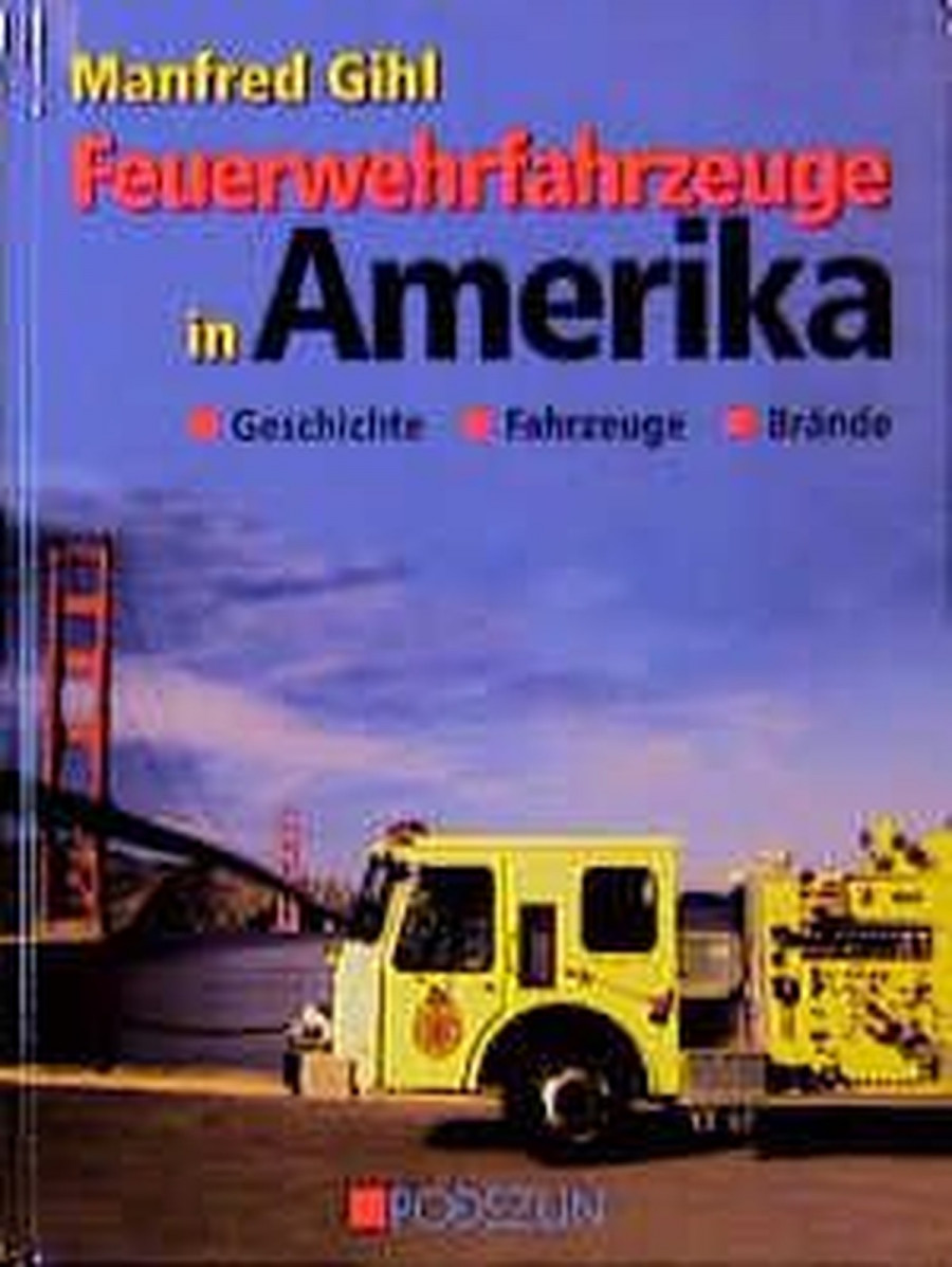Feuerwehrfahrzeuge in Amerika - Geschichte, Fahrzeuge, Brände