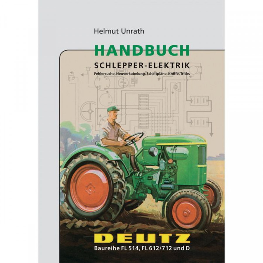 Deutz-Handbuch Schlepper-Elektrik Deutz Baureihe FL 514, FL 612/712, D