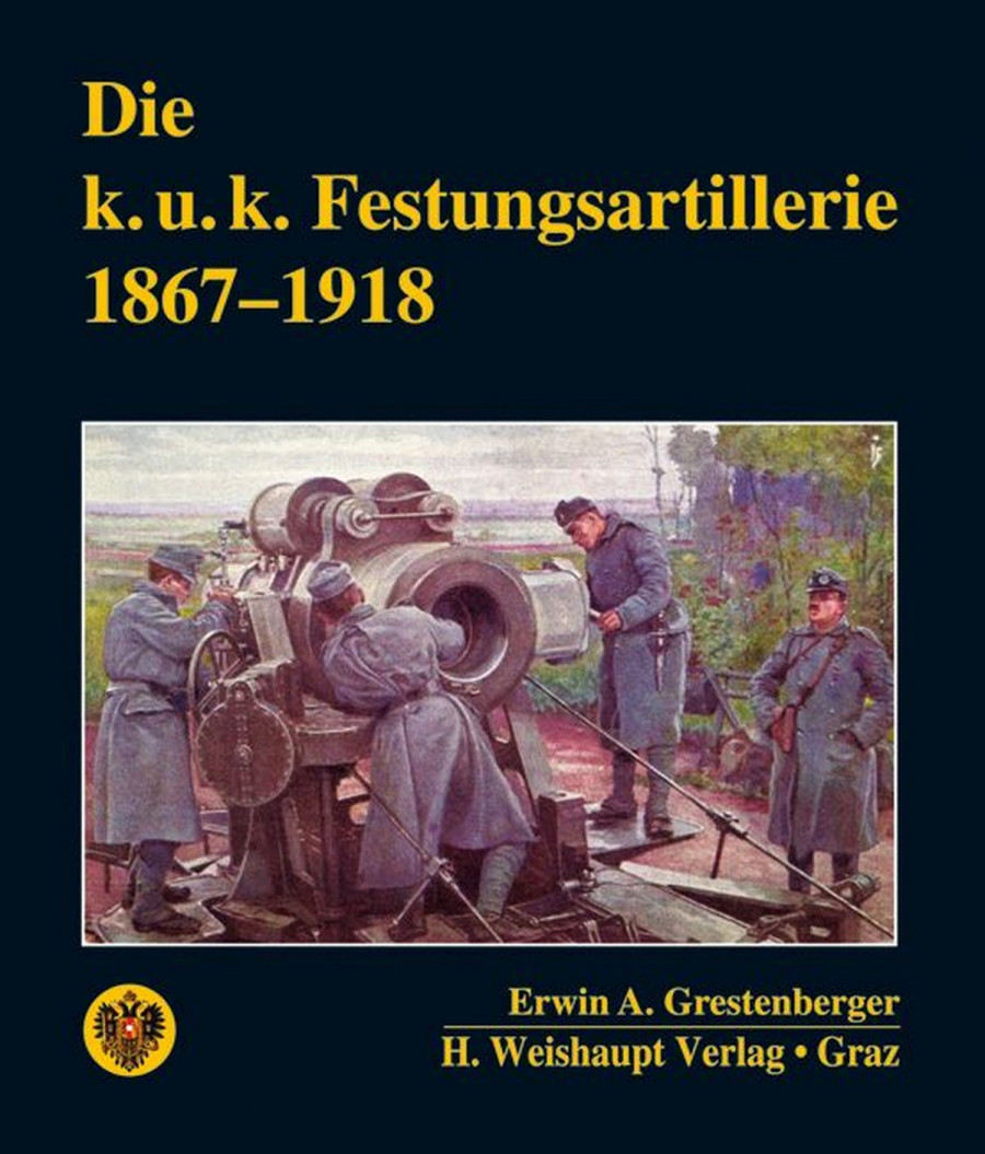 Die k. u. k. Festungsartillerie 1867 - 1918