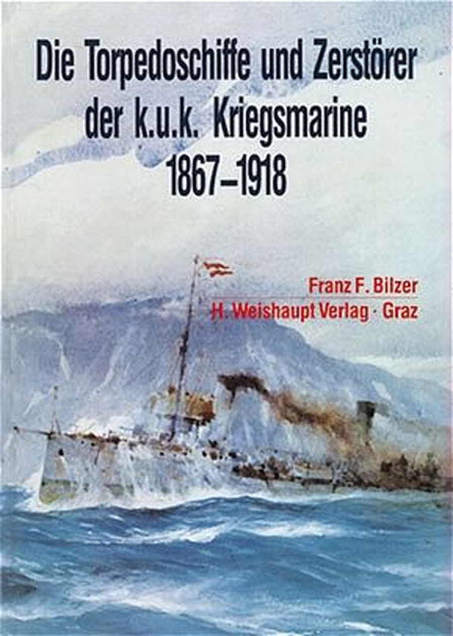Die Torpedoschiffe und Zerstörer der K.u.K. Kriegsmarine 1867 - 1918