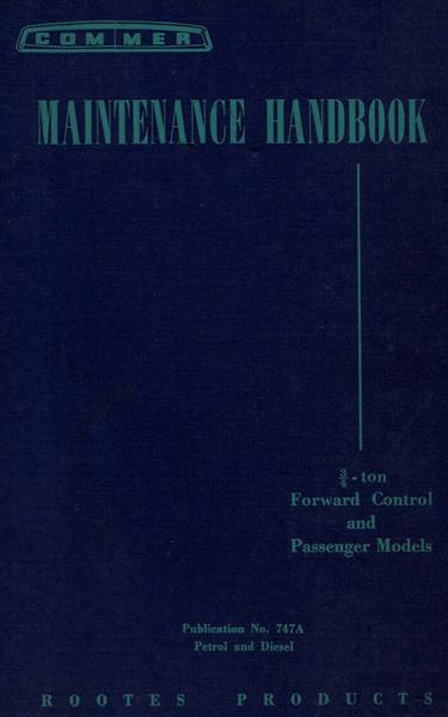 Commer 3/4-ton Forward Control and Passenger Models, Maintenance Handbook