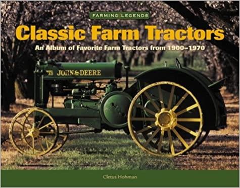 Classic Farm Tractors - An Album of Favorite Farm Tractors from 1900-1970