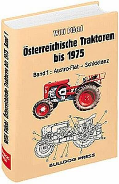 Österreichische Traktoren bis 1975 - Band 1 - Austro-Fiat bis Schicktanz