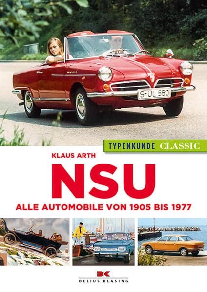 NSU Typenkunde Classic - Alle Automobile von 1905 bis 1977
