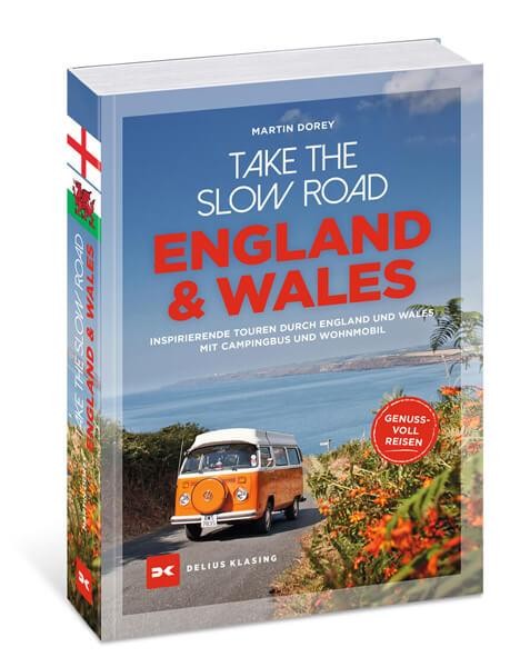 Take the Slow Road England und Wales - Inspirierende Touren durch England und Wales mit Campingbus und Wohnmobil
