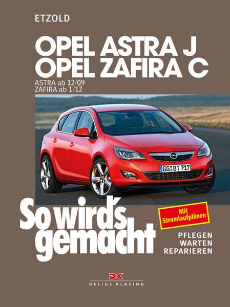 Opel Astra J von 12/09 bis 9/15, Opel Zafira C ab 1/12 - Reparaturbuch