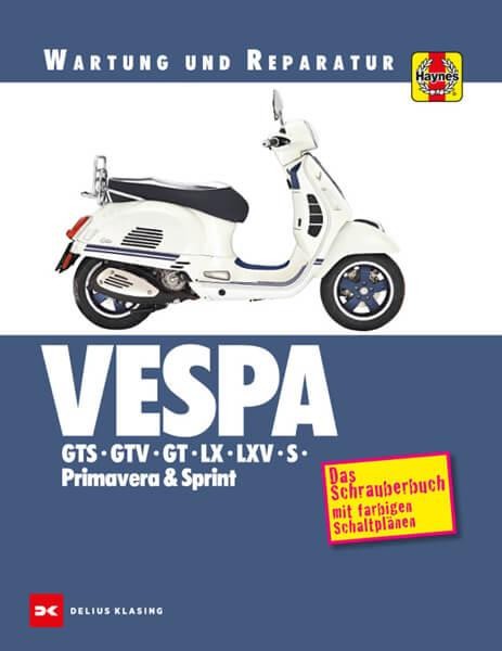 Vespa GTS, GTV, GT, LX, LXV, S, Primavera & Sprint - Reparaturbuch