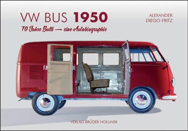 VW Bus 1950 - 70 Jahre Bulli - Eine Autobiographie