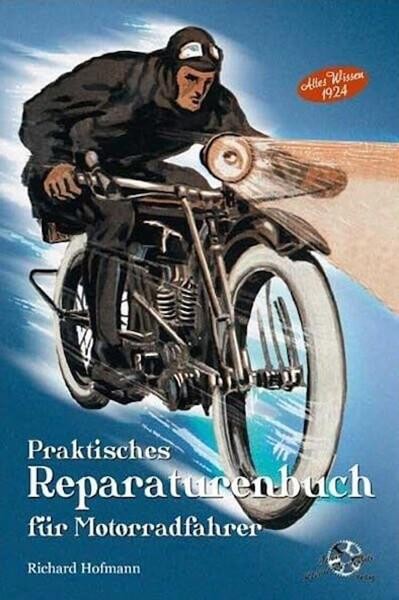 Praktisches Reparaturenbuch für Motorradfahrer - Altes Wissen 1924