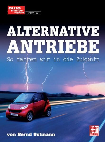 Alternative Antriebe - So fahren wir in die Zukunft