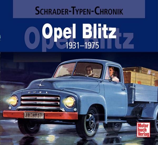 Opel Blitz - 1931-1975 Typen Chronik