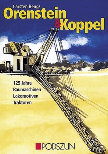 Orenstein & Koppel - 125 Jahre Baumaschinen, Lokomotiven und  Traktoren