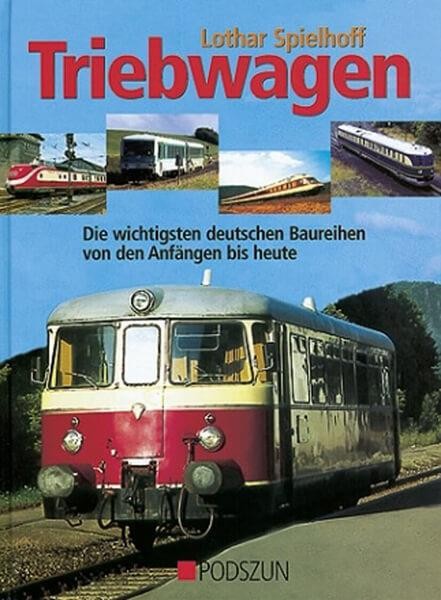 Triebwagen - die wichtigsten deutschen Baureihen von den Anfängen bis heute