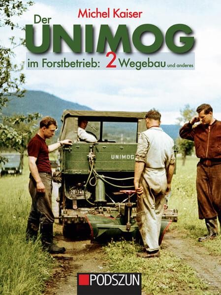 Unimog im Forstbetrieb - Wegebau - Band 2