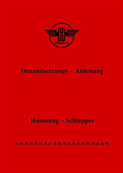 Hanomag R16 R22 R28 R19 R27 R35 R45 K55 K60 K90 Instandsetzungsanweisung