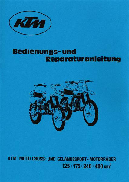 KTM Motorfahrzeugbau Moto Cross und Geländesport-Motorräder mit 125/ 175/ 240 und 400 ccm. Bedienungs - und Reparaturanleitung