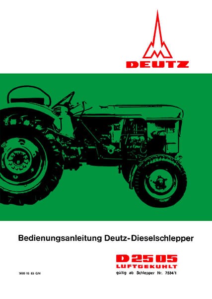 Deutz Dieselschlepper D 25 05, luftgekühlt, Ausgabe 10/ 1965 gültig ab Schlepper Nr.: 7534/ 1, Bedienung, Handhabung und Pflege.