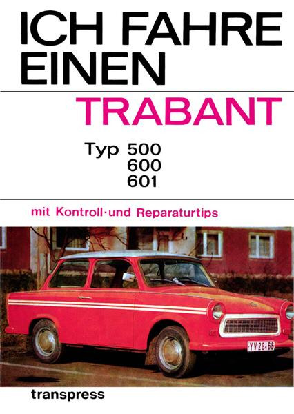 Ich fahre einen Trabant 500, 600 und 601 Wartungsanleitung