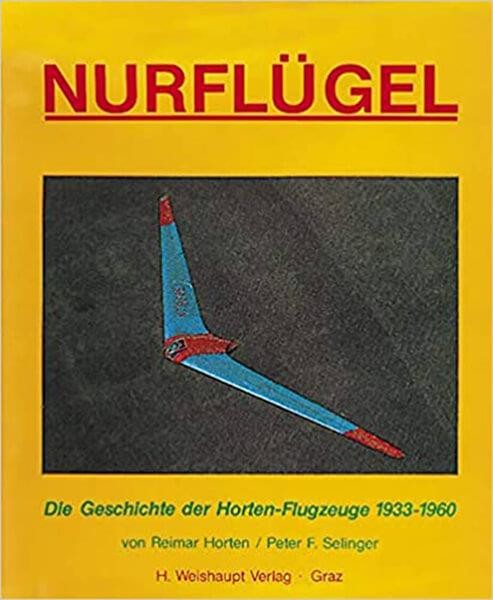 Nurflügel - Die Geschichte der Horten-Flugzeuge 1933-1960