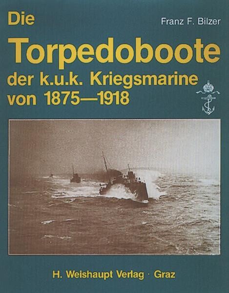 Die Torpedoboote der k.u.k. Kriegsmarine von 1875-1918