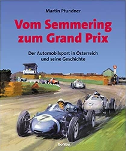 Vom Semmering zum Grand Prix - der Automobilsport in Österreich und seine Geschichte