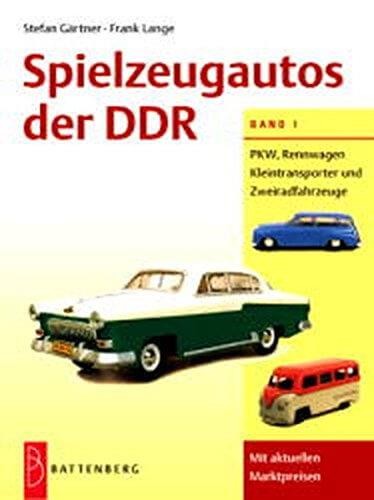 Spielzeugautos der DDR - Band 1: PKW - Rennwagen - Kleintransporter
