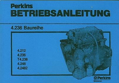 Perkins Motor 4.236, 4.212, 4.236, T4.236, 4.248, 4.2482, Betriebsanleitung und Ersatzteilkatalog