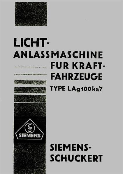 Siemens Licht-Anlassmaschine für Kraftfahrzeuge Type LAg 100 ks/7 und Scheinwerfer Kf 255, Betriebsanleitung und Ersatzteilliste