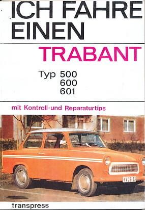 Trabant - Ich fahre einen Trabant - Typ 500, 600, 601- Kontroll- und Reparaturtipps