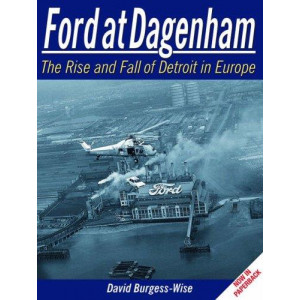 Ford at Dagenham : the rise and fall of Detroit in Europe
