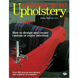 Custom Auto Upholstery - How to Design and Create Custom Or Repro Interiors