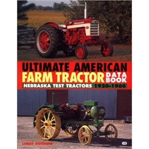 Ultimate American Farm Tractor Data Book - Nebraska Test Tractors, 1920-1960