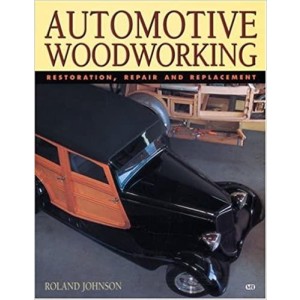 Automotive Woodworking - Restoration, Repair and Replacement