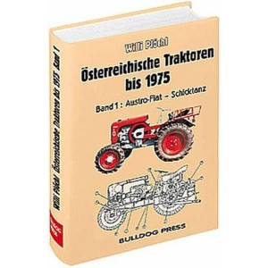 Österreichische Traktoren bis 1975 - Band 1 - Austro-Fiat bis Schicktanz