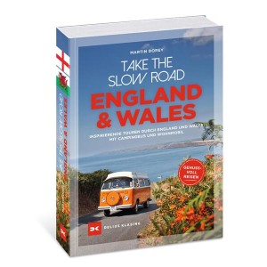 Take the Slow Road England und Wales - Inspirierende Touren durch England und Wales mit Campingbus und Wohnmobil