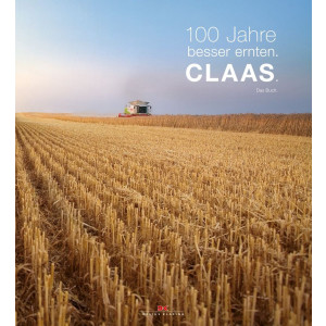 100 Jahre besser ernten. - CLAAS. Das Buch.