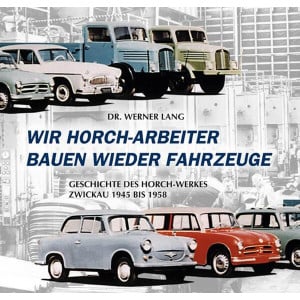 Wir Horch-Arbeiter bauen wieder Fahrzeuge