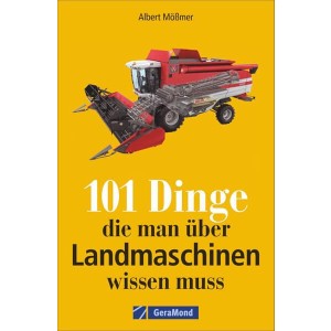 101 Dinge, die man über Landmaschinen wissen muss