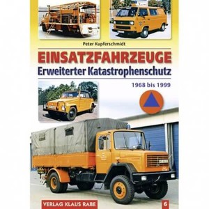Einsatzfahrzeuge Erweiterter Katastrophenschutz 1968 bis 1999 - Band 6