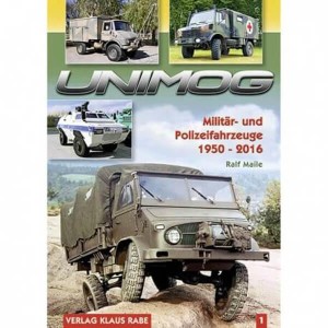 Unimog - Militär und Polizeifahrzeuge 1950 bis 2016 - Band 1