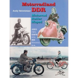 Motorradland DDR - Motorrad, Moped, Roller - AWO, IWL, EMW, IFA, MZ, Simson …