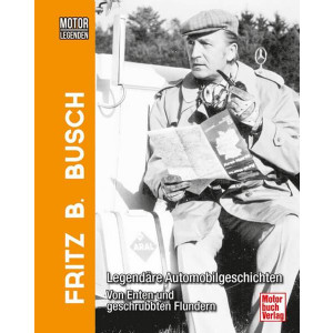 Motorlegenden - Fritz B. Busch - Legendäre Automobilgeschichten - Von Enten und geschrubbten Flundern