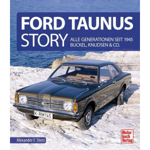 Ford Taunus Story - Alle Generationen seit 1945 Buckel, Knudsen & Co