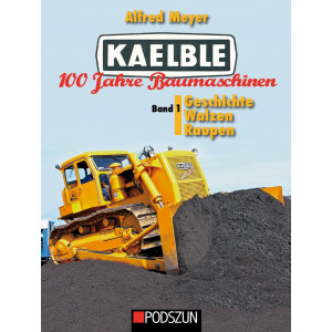 Kaelble 100 Jahre Baumaschinen Band 1: Geschichte, Walzen, Raupen