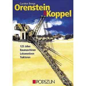 Orenstein & Koppel - 125 Jahre Baumaschinen, Lokomotiven und  Traktoren